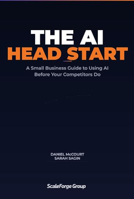 The AI Head Start — A Small Business Guide to Using AI Before Your Competitors Do, by Daniel McCourt and Sarah Sagin